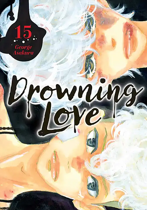 Drowning Love, Vol. 15 by George Asakura