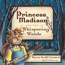 Princess Madison and the Whispering Woods by Karen Scalf Linamen