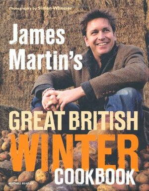 James Martin's Great British Winter Cookbook by James Martin