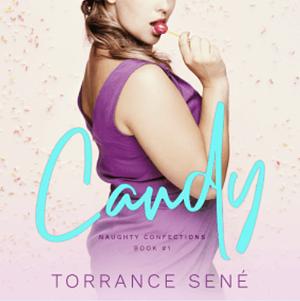 Candy (Naughty Confections, #1) by Torrance Sené
