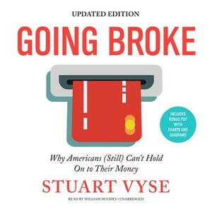 Going Broke, Updated Edition: Why Americans (Still) Can't Hold on to Their Money by Stuart Vyse
