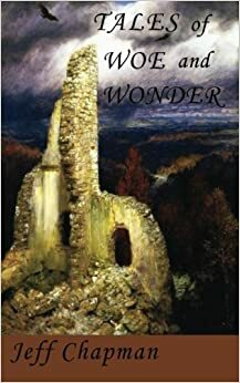 Tales of Woe and Wonder by Jeff Chapman