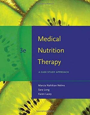 Medical Nutrition Therapy: A Case Study Approach by Marcia Nahikian-Nelms, Sara Long Roth, Karen Lacey