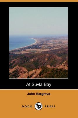 At Suvla Bay (Dodo Press) by John Hargrave