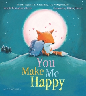 You Make Me Happy by Smriti Prasadam-Halls