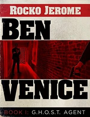Ben Venice I: G.H.O.S.T. Agent by Rocko Jerome