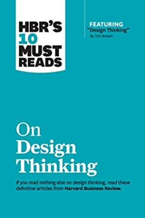 HBR's 10 Must Reads on Design Thinking by Harvard Business Review