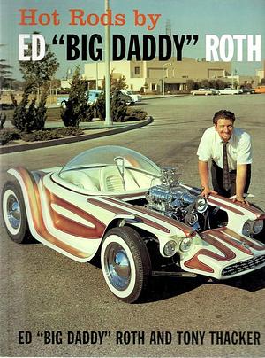 Hot Rods by Ed Big Daddy Roth by Tony Thacker, Ed Roth