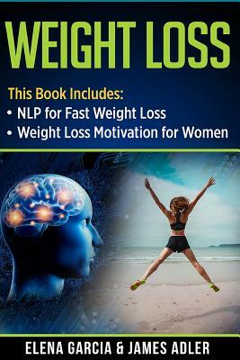 Weight Loss: NLP for Fast Weight Loss & Weight Loss Motivation for Women by James Adler, Elena Garcia