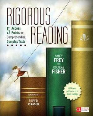 Rigorous Reading: 5 Access Points for Comprehending Complex Texts by Nancy Frey