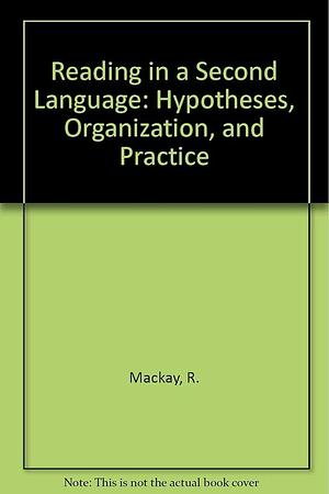 Reading in a Second Language: Hypotheses, Organization, and Practice by R. R. Jordan, Ronald Mackay, Bruce Barkman