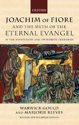 Joachim of Fiore and the Myth of the Eternal Evangel in the Nineteenth and Twentieth Centuries by Warwick Gould, Marjorie Reeves