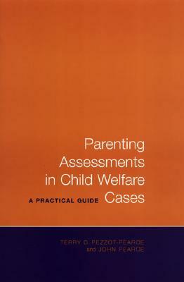 Parenting Assessments in Child Welfare Cases: A Practical Guide by Terry D. Pezzot-Pearce, John Pearce