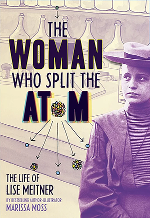 The Woman Who Split the Atom by Marissa Moss