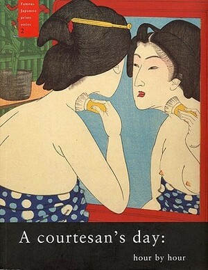 A Courtesan's Day: Hour by Hour by Tim Clark, Cecilia Seigle