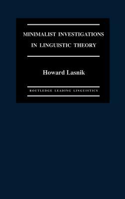 Minimalist Investigations in Linguistic Theory by Howard Lasnik