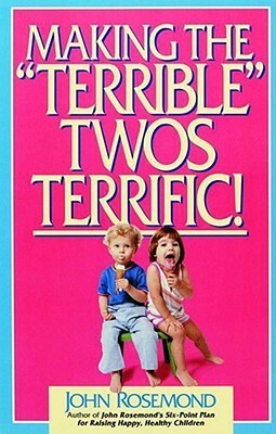 Making the Terrible Twos Terrific by John Rosemond