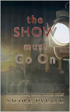 The Show Must Go On by Nicole Pyland