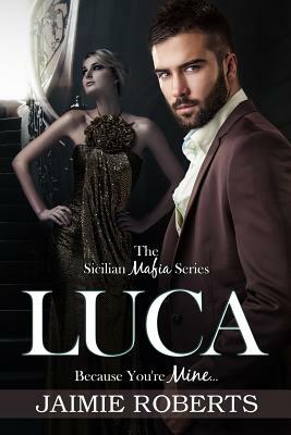 Luca (Because You're Mine) by Jaimie Roberts