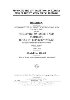 Advancing the DTV transition: an examination of the FCC Media Bureau proposal by United S. Congress, Committee on Energy and Commerc (house), United States House of Representatives