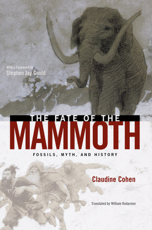 The Fate of the Mammoth: Fossils, Myth, and History by Claudine Cohen, William Rodarmor
