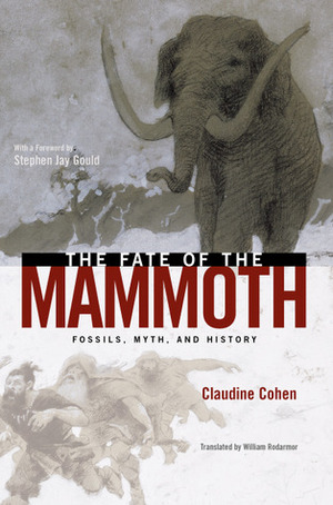 The Fate of the Mammoth: Fossils, Myth, and History by William Rodarmor, Claudine Cohen