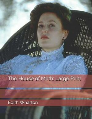 The House of Mirth: Large Print by Edith Wharton