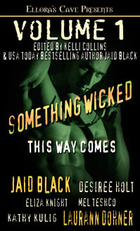 Something Wicked This Way Comes, Volume 1 by Kathy Kulig, Eliza Knight, Laurann Dohner, Desiree Holt, Jaid Black, Mel Teshco