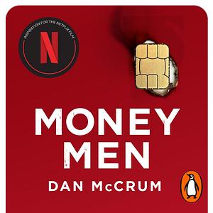 Money Men: A Hot Startup, A Billion Dollar Fraud, A Fight for the Truth by Dan McCrum