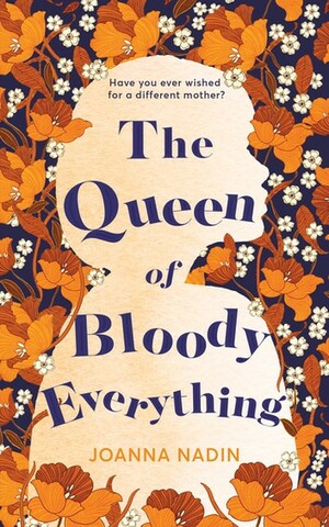 The Queen of Bloody Everything by Joanna Nadin