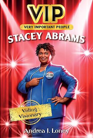 Stacey Abrams: Voting Visionary by Andrea J. Loney