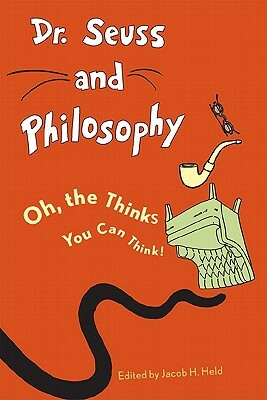Dr. Seuss and Philosophy: Oh, the Thinks You Can Think! by 