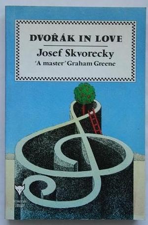 Dvorak in Love: A Light-hearted Dream by Josef Škvorecký, Josef Škvorecký