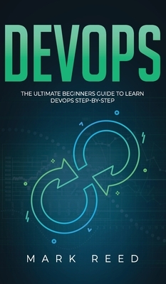 DevOps: The Ultimate Beginners Guide to Learn DevOps Step-By-Step by Mark Reed