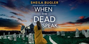 When the Dead Speak by Sheila Bugler