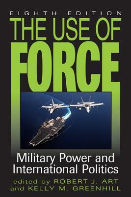 The Use of Force: Military Power and International Politics by 