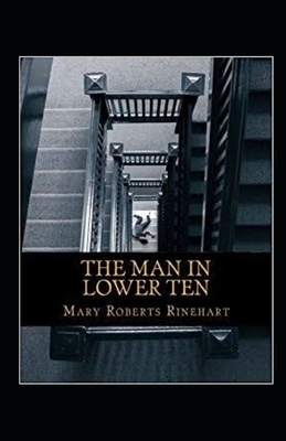 The Man in Lower Ten Illustrated by Mary Roberts Rinehart