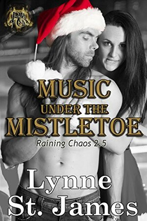 Music Under the Mistletoe: A Raining Chaos Christmas by Lynne St. James