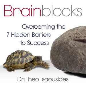 Brainblocks: Overcoming the 7 Hidden Barriers to Success by Theo Tsaousides