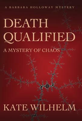 Death Qualified - A Mystery of Chaos by Kate Wilhelm