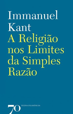 A Religião nos Limites da Simples Razão by Immanuel Kant