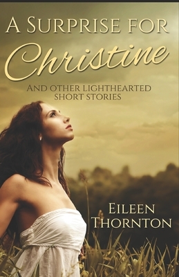 A Surprise for Christine: And other lighthearted short stories by Eileen Thornton