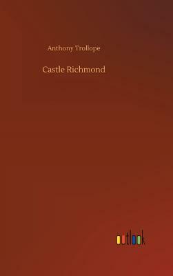Castle Richmond by Anthony Trollope