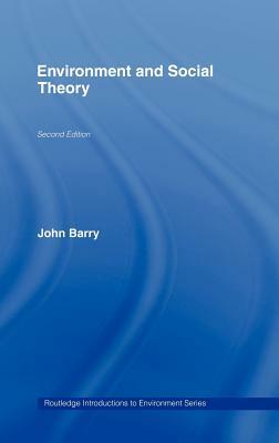 Environment and Social Theory by John Barry