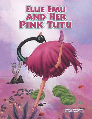 Ellie Emu and Her Pink Tutu by Kim Taylor