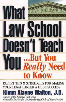 What Law School Doesn't Teach You...But You Really Need to Know by Kimm Walton