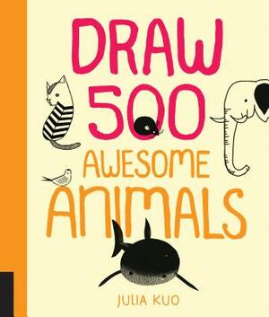 Draw 500 Awesome Animals: A Sketchbook for Artists, Designers, and Doodlers by Julia Kuo