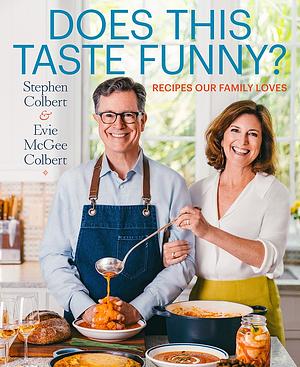 Does This Taste Funny?: Recipes Our Family Loves by Stephen Colbert, Evie McGee Colbert