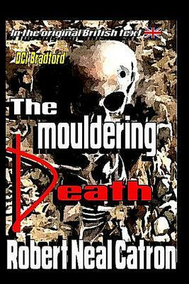 The Mouldering Death by Robert Neal Catron