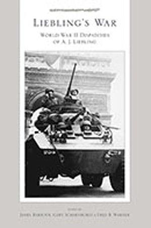 Liebling's War: World War II Dispatches of A.J. Liebling by Fred Warner, Gary Scharnhorst, James Barbour